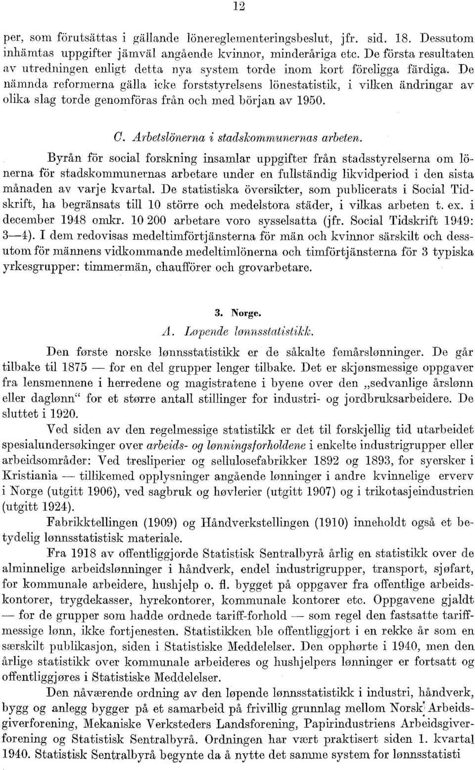 dringar av olika slag torde genomföras från eh med början av 1950. C. Arbetslönerna i stadskommunernas arbeten.