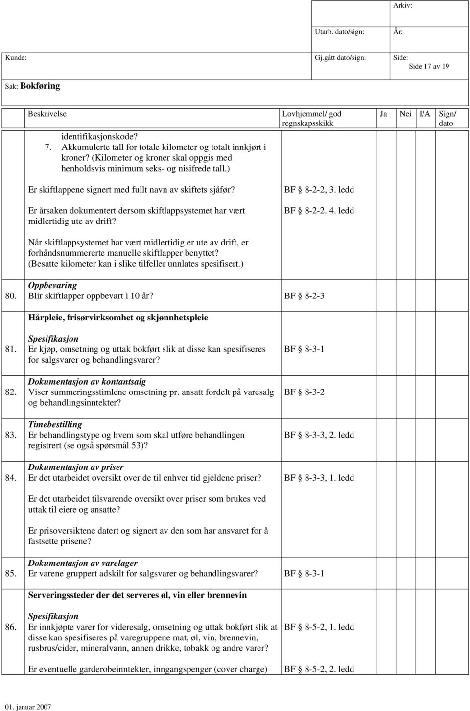 Er årsaken dokumentert dersom skiftlappsystemet har vært midlertidig ute av drift? Når skiftlappsystemet har vært midlertidig er ute av drift, er forhåndsnummererte manuelle skiftlapper benyttet?