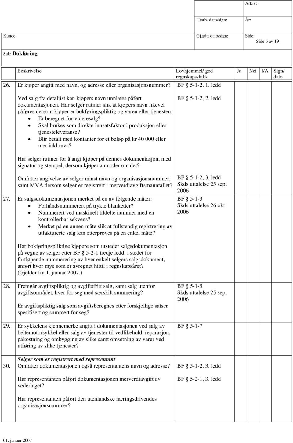 Skal brukes som direkte innsatsfaktor i produksjon eller tjenesteleveranse? Blir betalt med kontanter for et beløp på kr 40 000 eller mer inkl mva? BF 5-1-2, 1. ledd BF 5-1-2, 2.