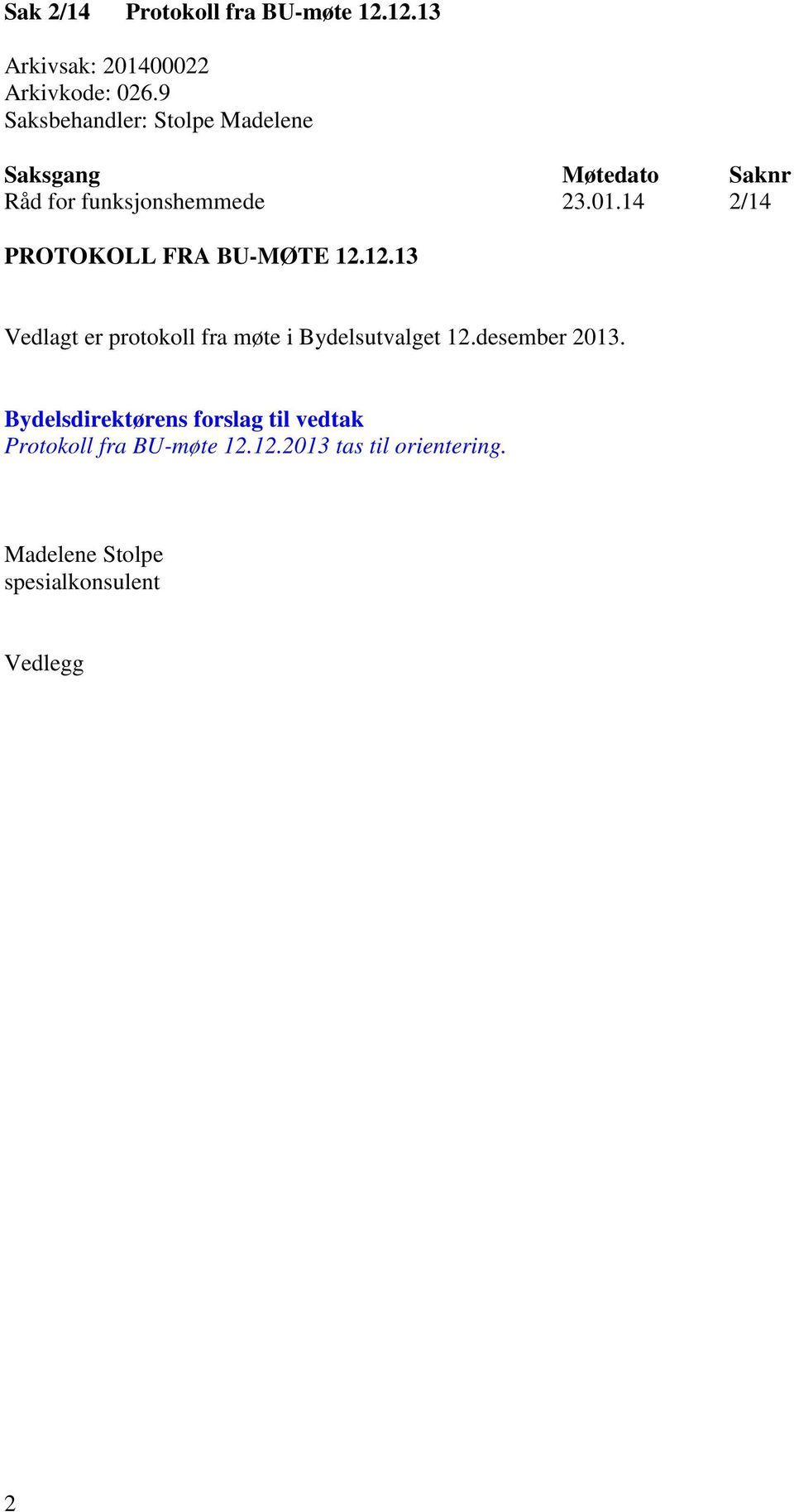 14 2/14 PROTOKOLL FRA BU-MØTE 12.12.13 Vedlagt er protokoll fra møte i Bydelsutvalget 12.