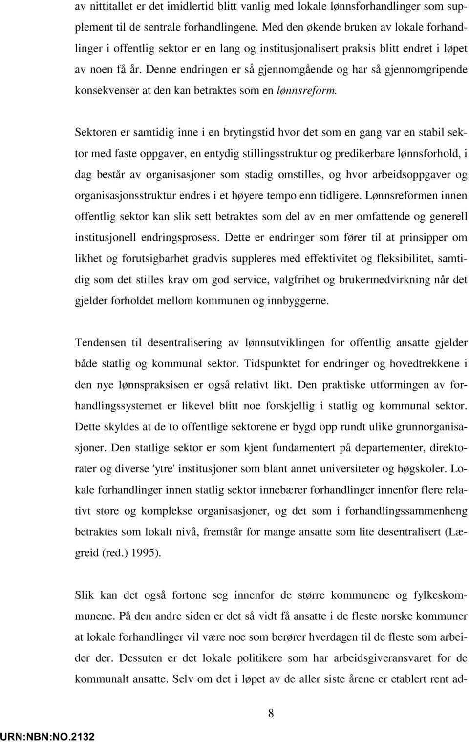 Denne endringen er så gjennomgående og har så gjennomgripende konsekvenser at den kan betraktes som en lønnsreform.