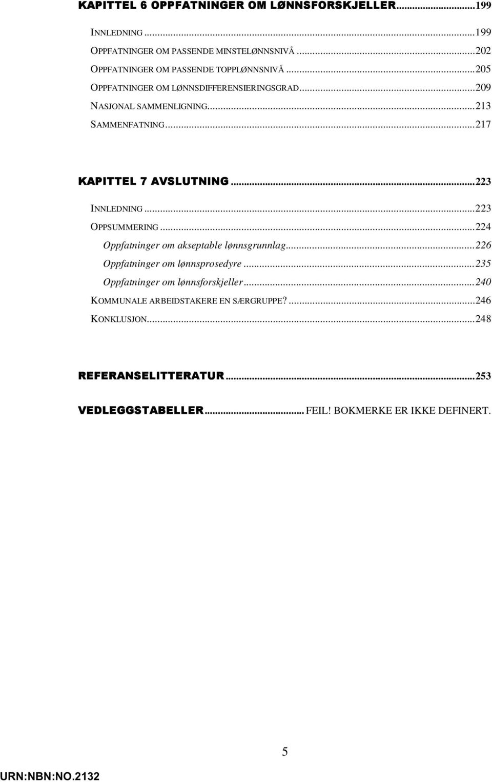 ..217 KAPITTEL 7 AVSLUTNING...223 INNLEDNING...223 OPPSUMMERING...224 Oppfatninger om akseptable lønnsgrunnlag...226 Oppfatninger om lønnsprosedyre.