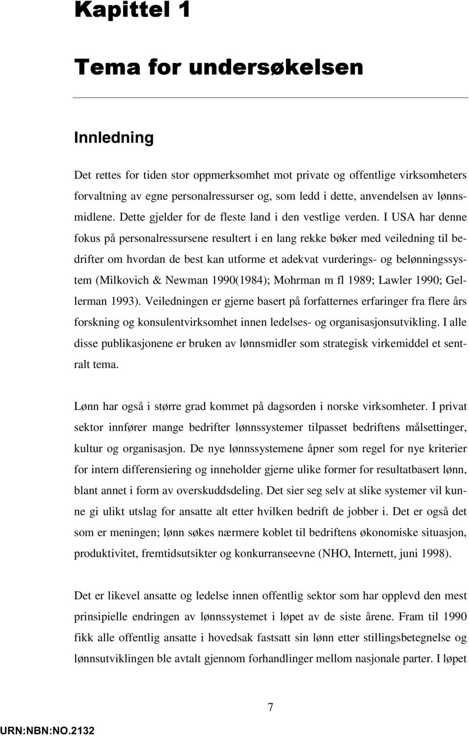 I USA har denne fokus på personalressursene resultert i en lang rekke bøker med veiledning til bedrifter om hvordan de best kan utforme et adekvat vurderings- og belønningssystem (Milkovich & Newman