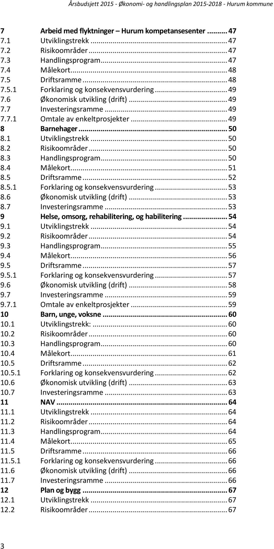 .. 50 8.4 Målekort... 51 8.5 Driftsramme... 52 8.5.1 Forklaring og konsekvensvurdering... 53 8.6 Økonomisk utvikling (drift)... 53 8.7 Investeringsramme.