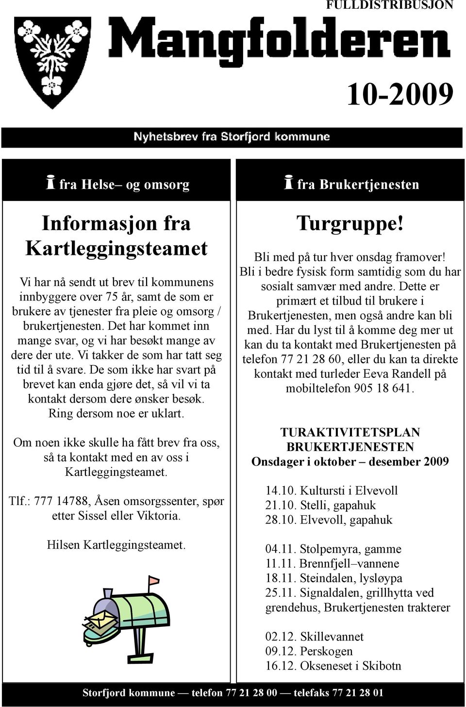 De som ikke har svart på brevet kan enda gjøre det, så vil vi ta kontakt dersom dere ønsker besøk. Ring dersom noe er uklart.