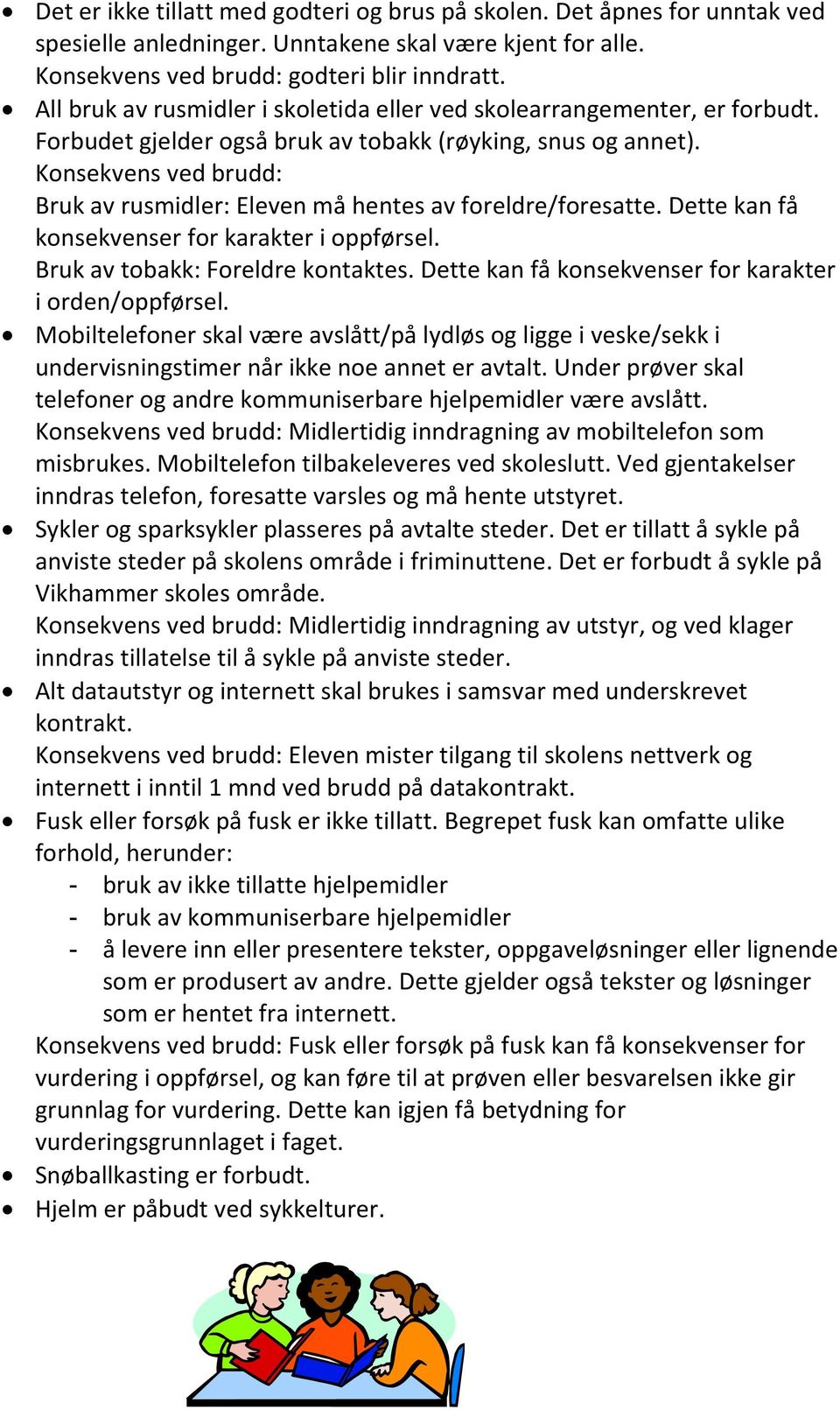 Konsekvens ved brudd: Bruk av rusmidler: Eleven må hentes av foreldre/foresatte. Dette kan få konsekvenser for karakter i oppførsel. Bruk av tobakk: Foreldre kontaktes.