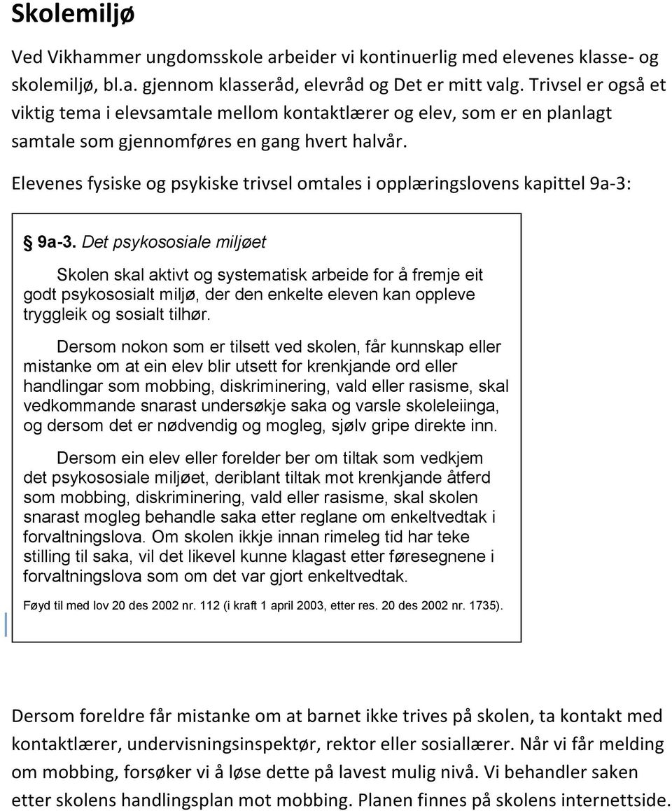 Elevenes fysiske og psykiske trivsel omtales i opplæringslovens kapittel 9a-3: 9a-3.