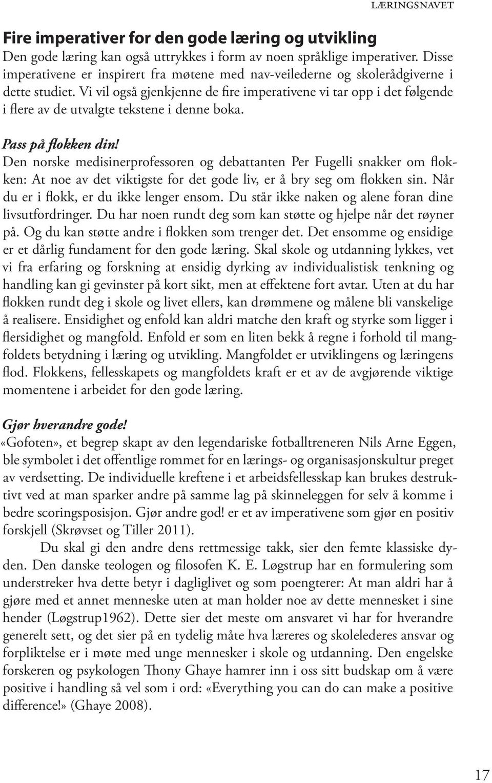 Vi vil også gjenkjenne de fire imperativene vi tar opp i det følgende i flere av de utvalgte tekstene i denne boka. Pass på flokken din!