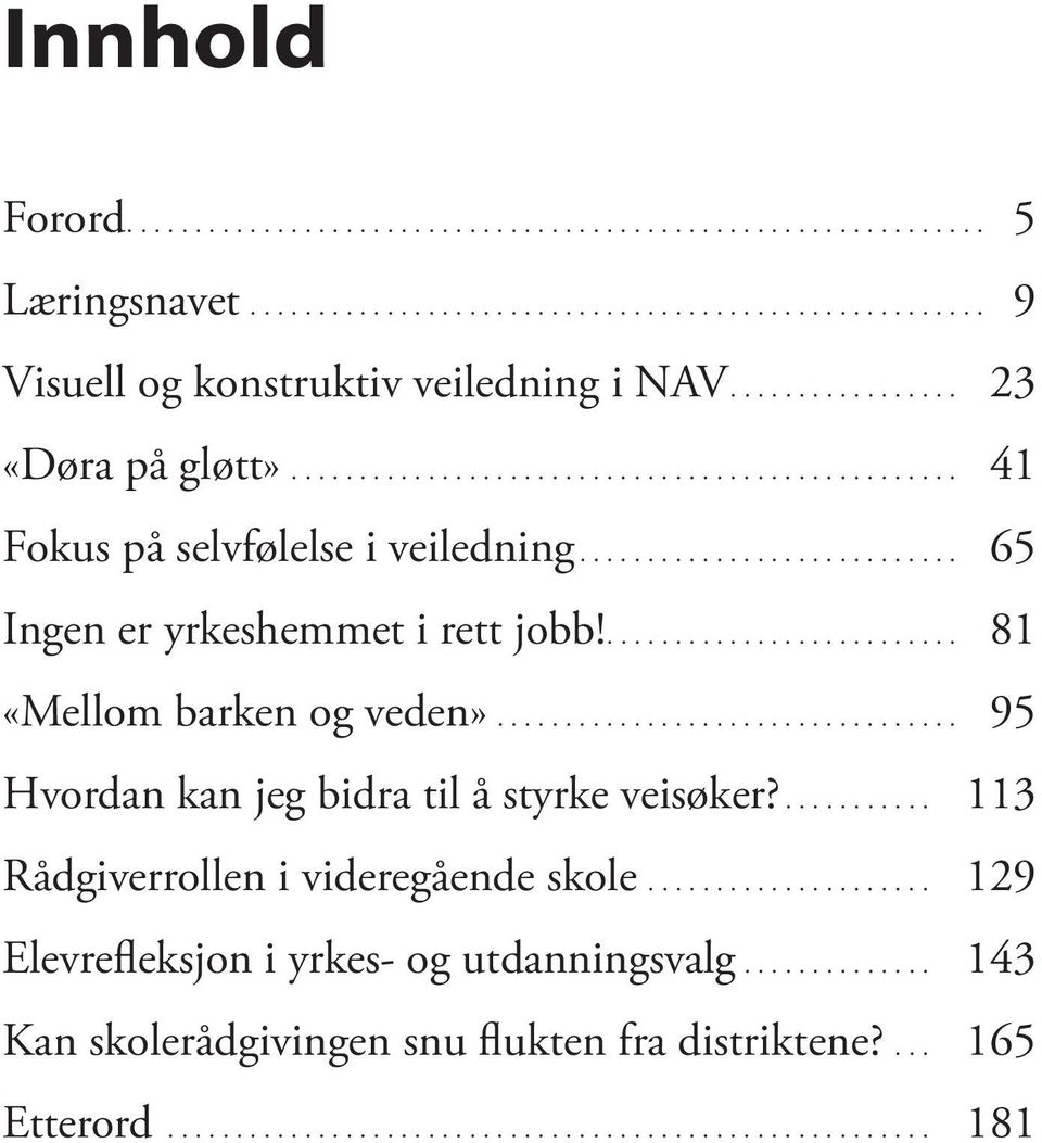 .. 95 Hvordan kan jeg bidra til å styrke veisøker?... 113 Rådgiverrollen i videregående skole.