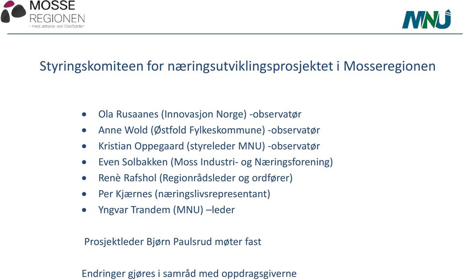 (Moss Industri- og Næringsforening) Renè Rafshol (Regionrådsleder og ordfører) Per Kjærnes