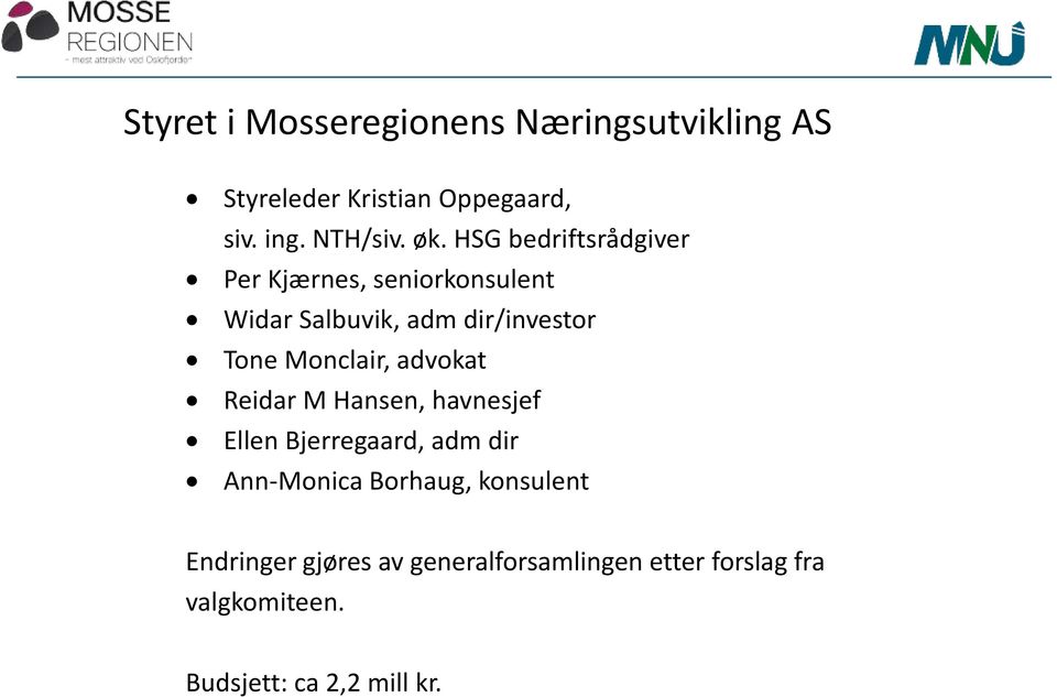 Monclair, advokat Reidar M Hansen, havnesjef Ellen Bjerregaard, adm dir Ann-Monica Borhaug,