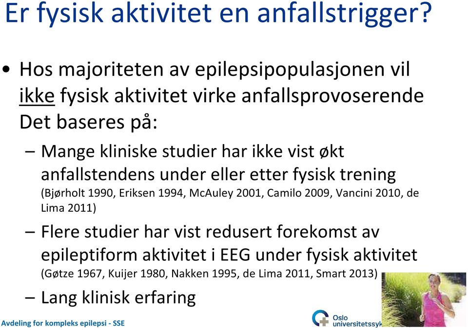 studier har ikke vist økt anfallstendens under eller etter fysisk trening (Bjørholt 1990, Eriksen 1994, McAuley 2001, Camilo