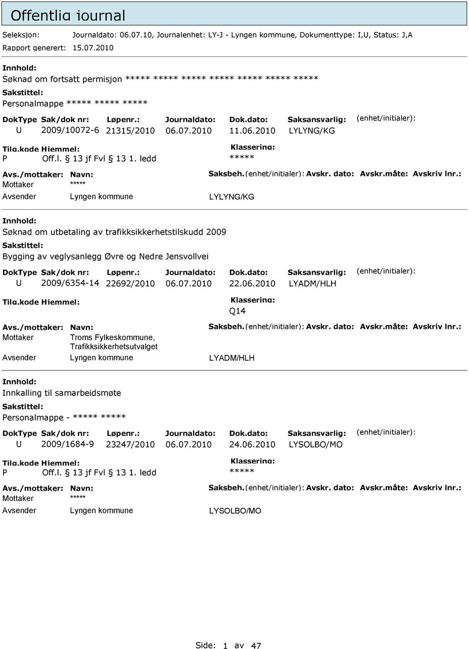 ledd LYLYNG/KG Søknad om utbetaling av trafikksikkerhetstilskudd 2009 Bygging av veglysanlegg Øvre og Nedre Jensvollvei 2009/6354-14 22692/2010 22.06.