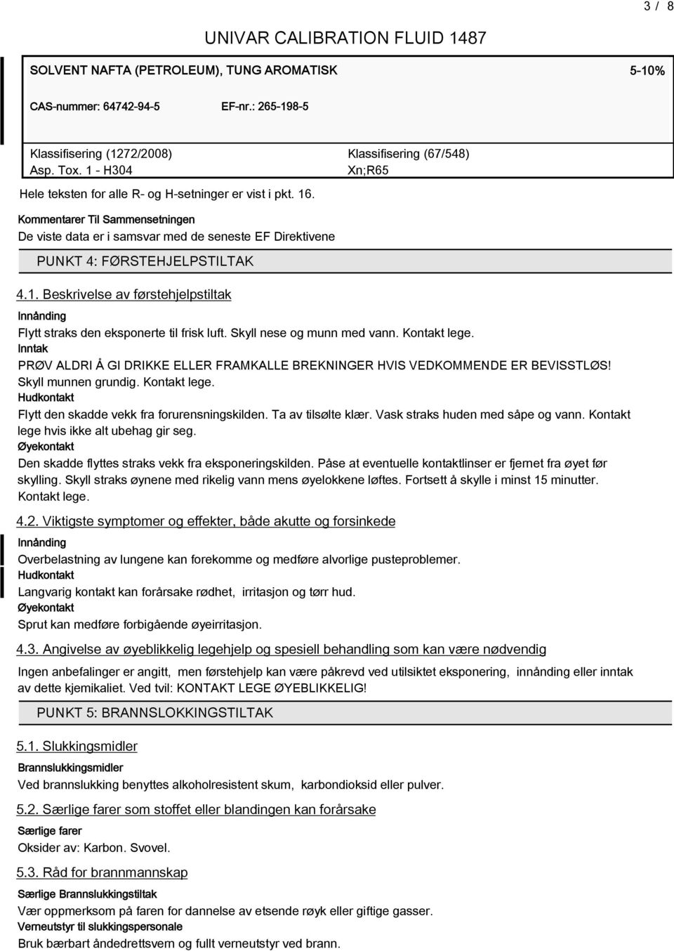 Kommentarer Til Sammensetningen De viste data er i samsvar med de seneste EF Direktivene PUNKT 4: FØRSTEHJELPSTILTAK 4.1.