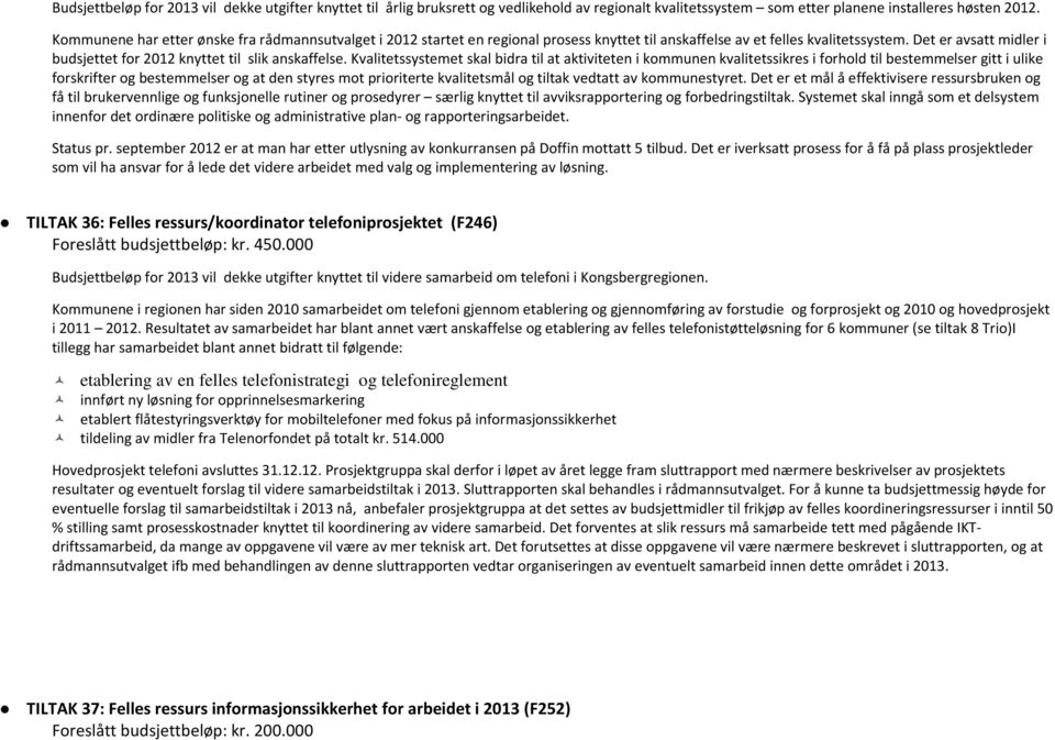 Det er avsatt midler i budsjettet for 2012 knyttet til slik anskaffelse.