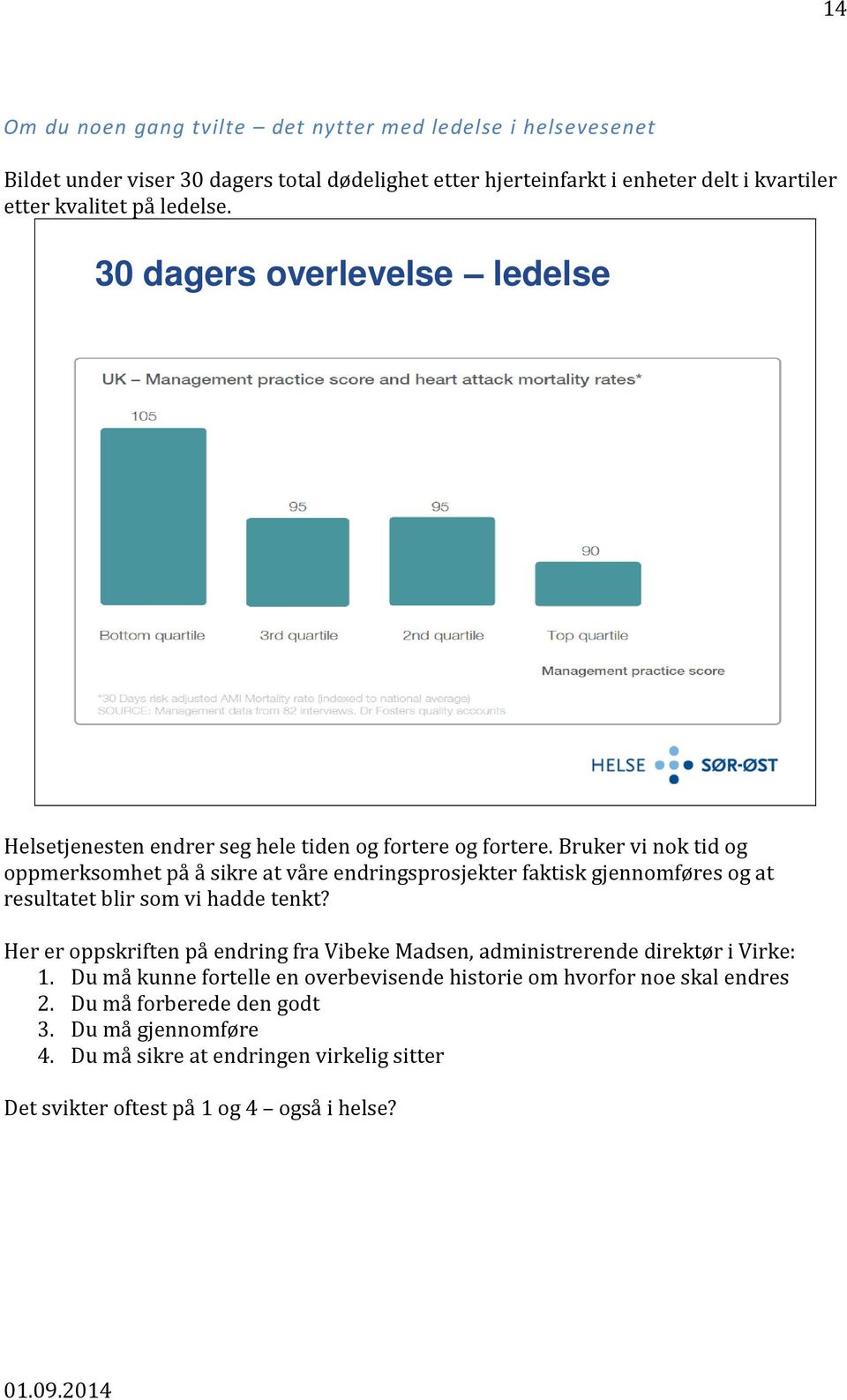 Bruker vi nok tid og oppmerksomhet på å sikre at våre endringsprosjekter faktisk gjennomføres og at resultatet blir som vi hadde tenkt?