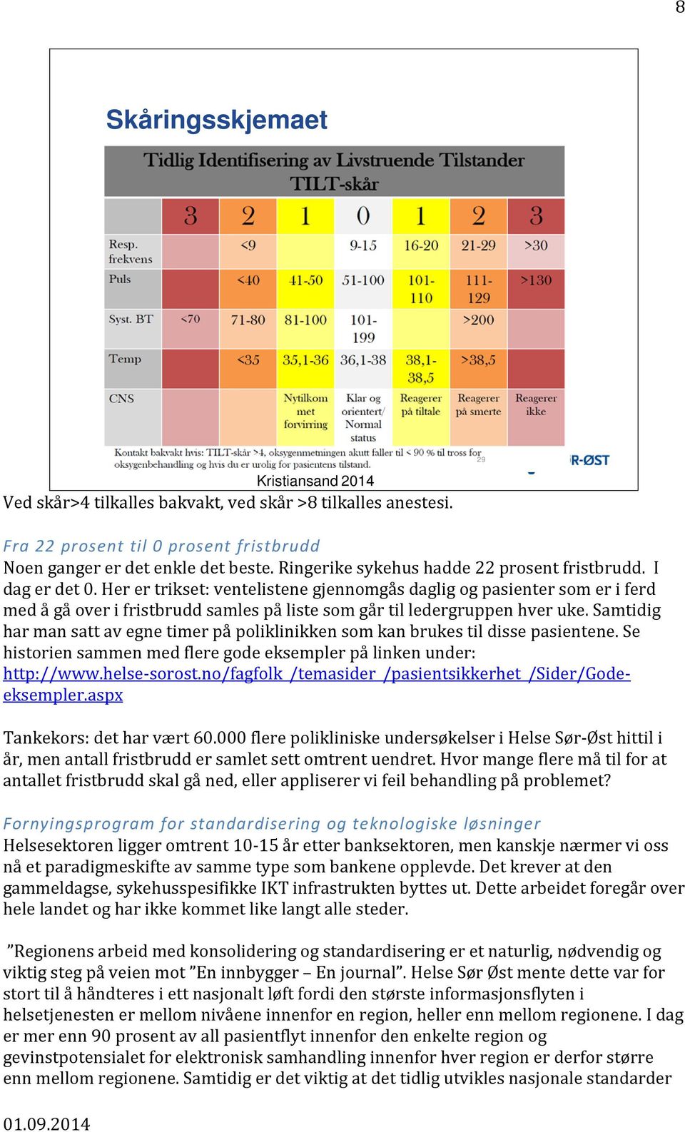 Her er trikset: ventelistene gjennomgås daglig og pasienter som er i ferd med å gå over i fristbrudd samles på liste som går til ledergruppen hver uke.