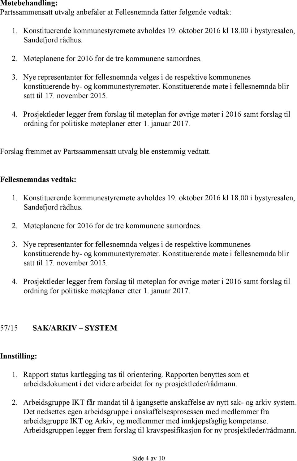 Prosjektleder legger frem forslag til møteplan for øvrige møter i 2016 samt forslag til ordning for politiske møteplaner etter 1. januar 2017.