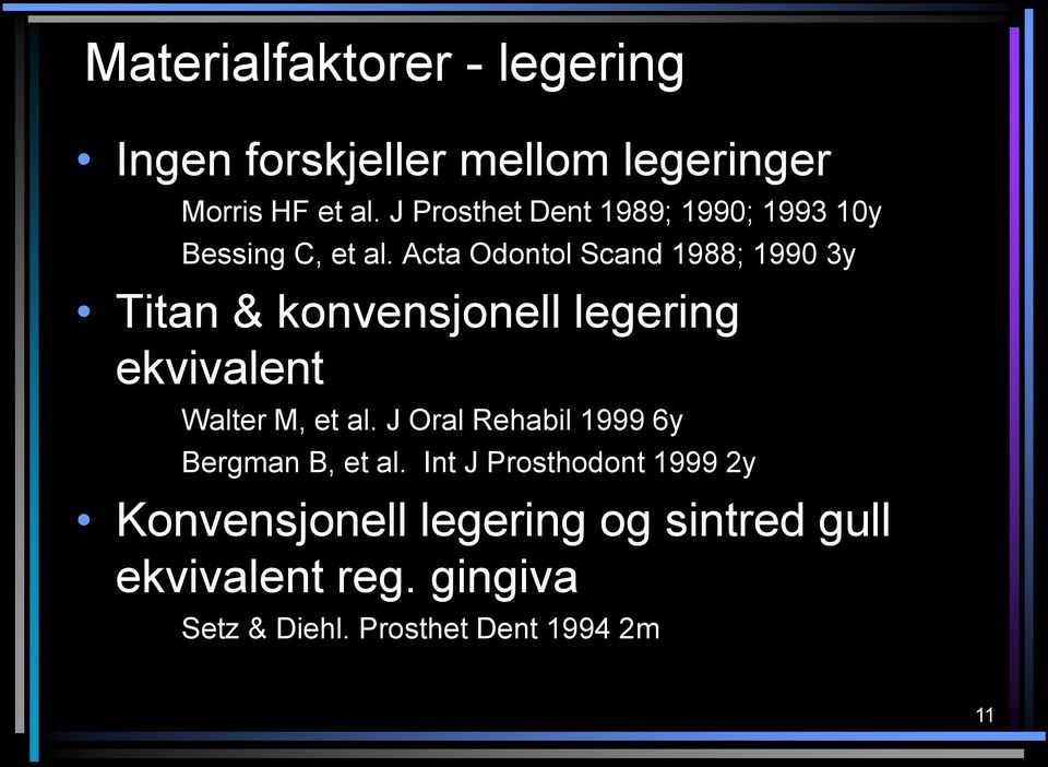 Acta Odontol Scand 1988; 1990 3y Titan & konvensjonell legering ekvivalent Walter M, et al.