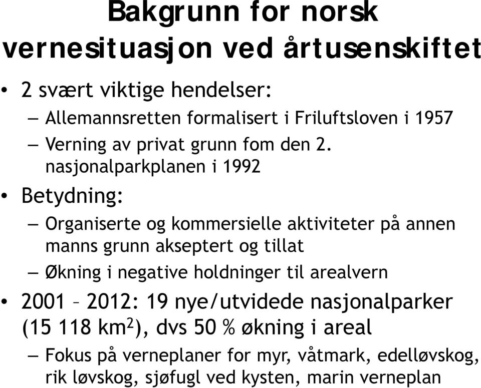 nasjonalparkplanen i 1992 Betydning: Organiserte og kommersielle aktiviteter på annen manns grunn akseptert og tillat Økning i