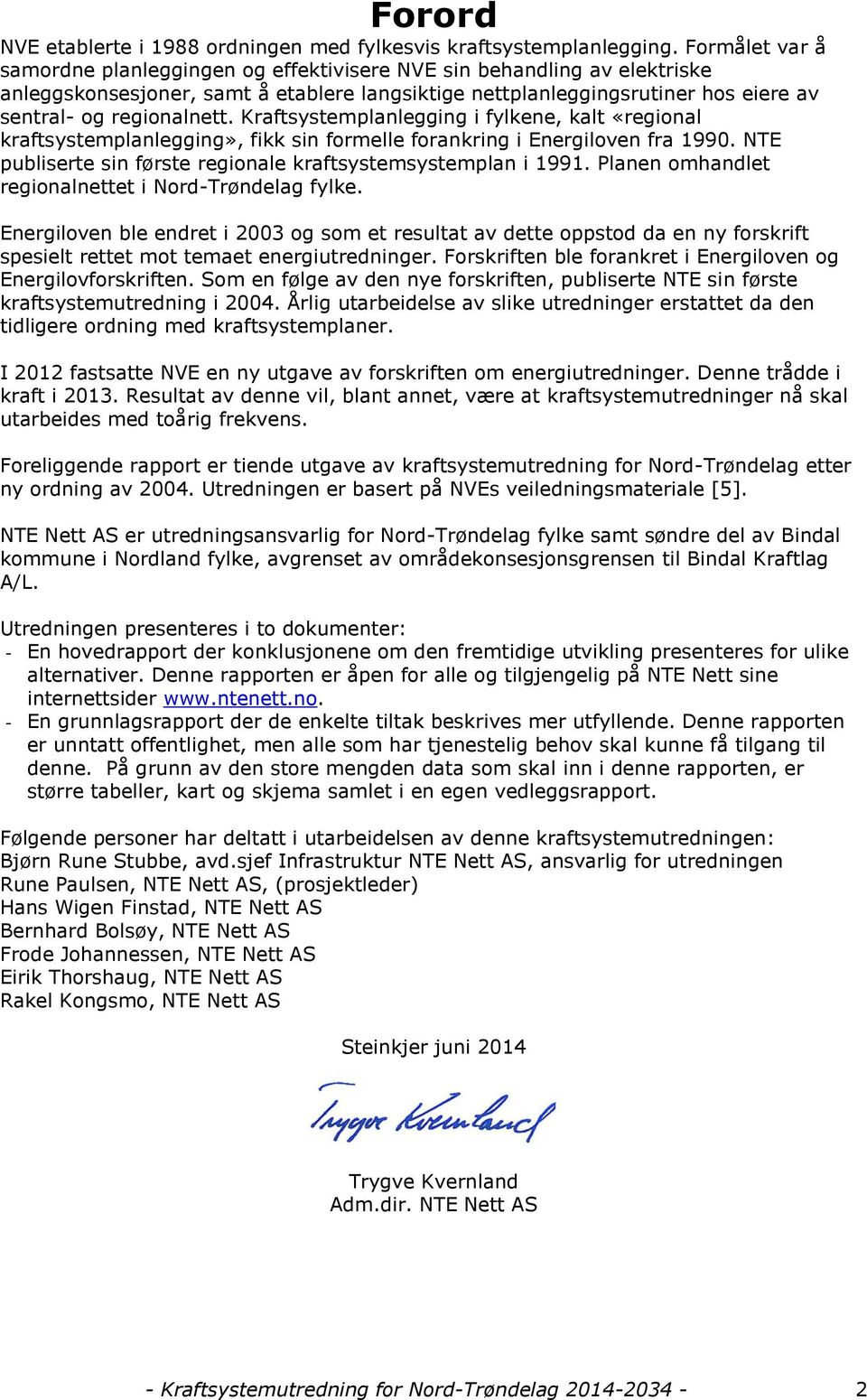 Kraftsystemplanlegging i fylkene, kalt «regional kraftsystemplanlegging», fikk sin formelle forankring i Energiloven fra 1990. NTE publiserte sin første regionale kraftsystemsystemplan i 1991.