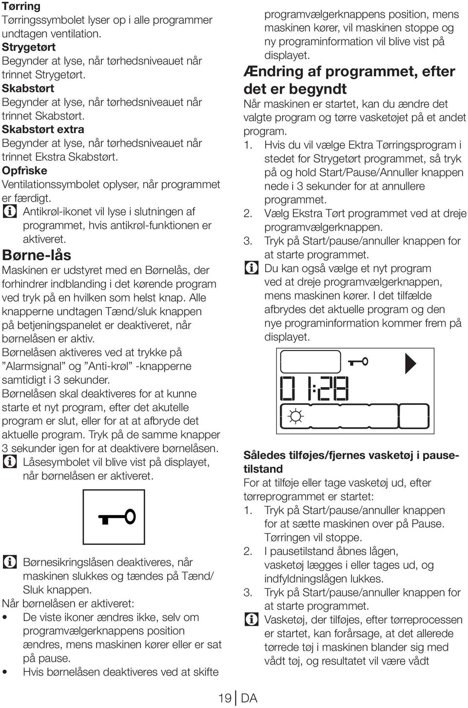 Opfrìske Ventilationssymbolet oplyser, når programmet er færdigt. Antikrøl-ikonet vil lyse i slutningen af programmet, hvis antikrøl-funktionen er aktiveret.