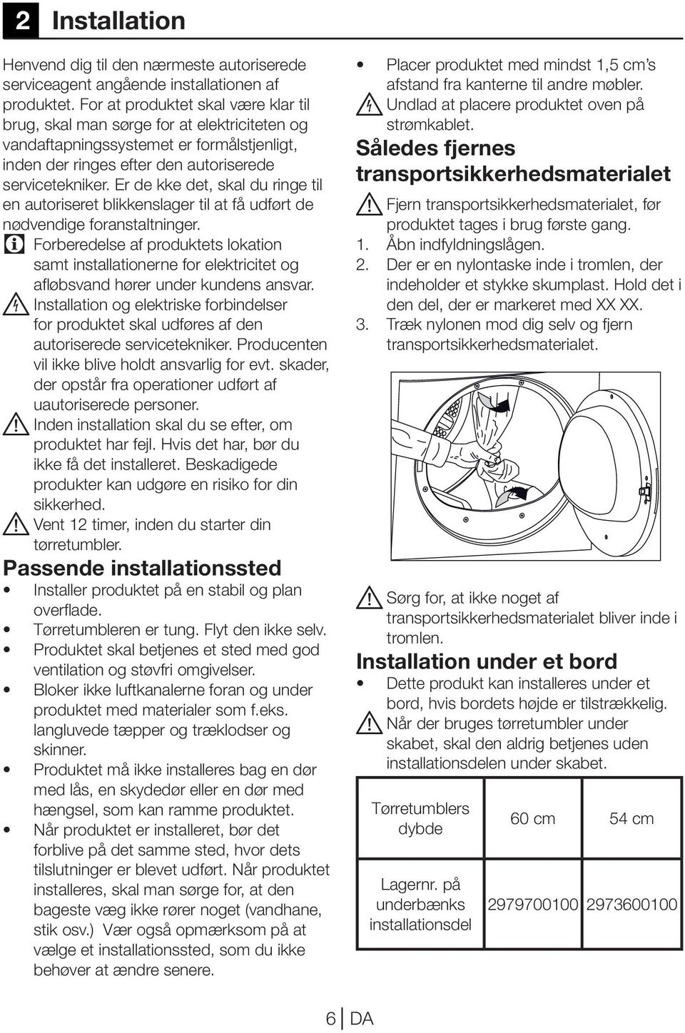 Er de kke det, skal du ringe til en autoriseret blikkenslager til at få udført de nødvendige foranstaltninger.