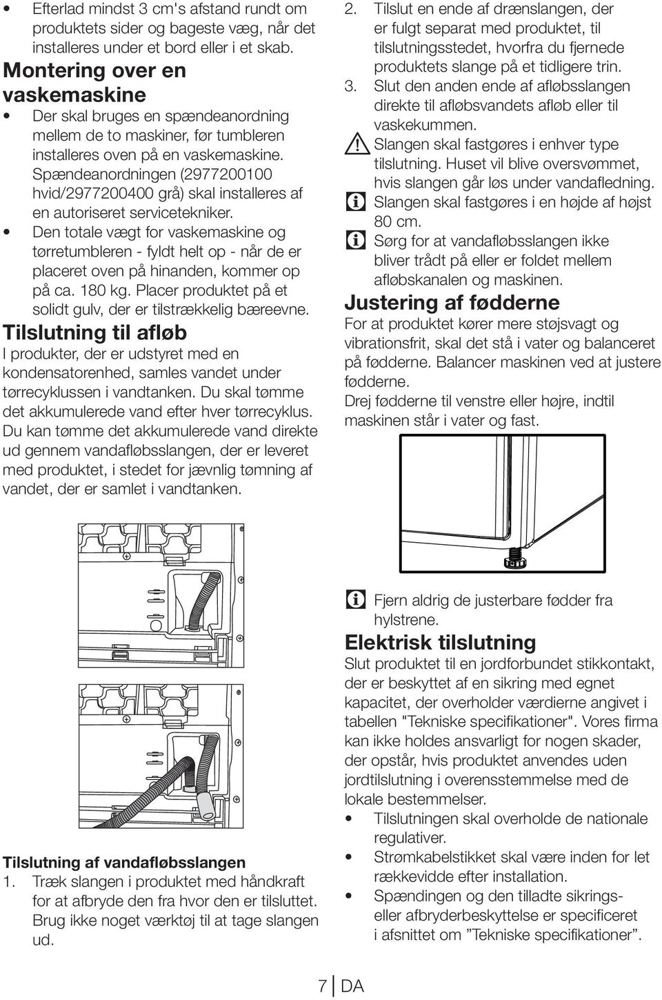 Spændeanordningen (2977200100 hvid/2977200400 grå) skal installeres af en autoriseret servicetekniker.