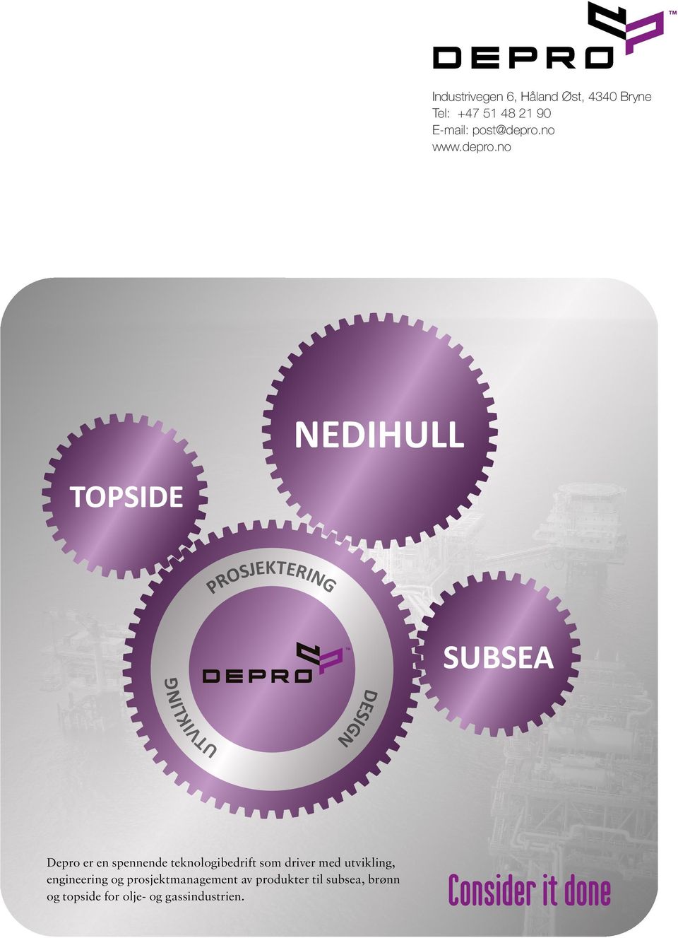 NO TOPSIDE NEDIHULL PROSJEKTERING SUBSEA UTVIKLING DESIGN Depro er en spennende