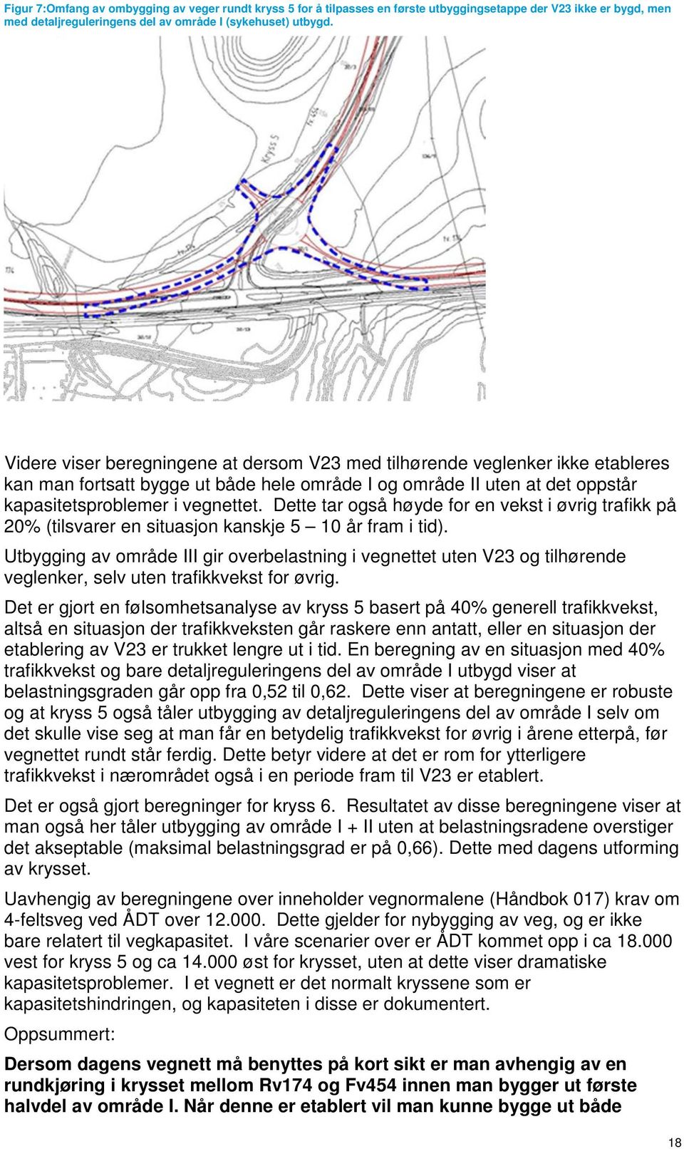 Dette tar også høyde for en vekst i øvrig trafikk på 20% (tilsvarer en situasjon kanskje 5 10 år fram i tid).