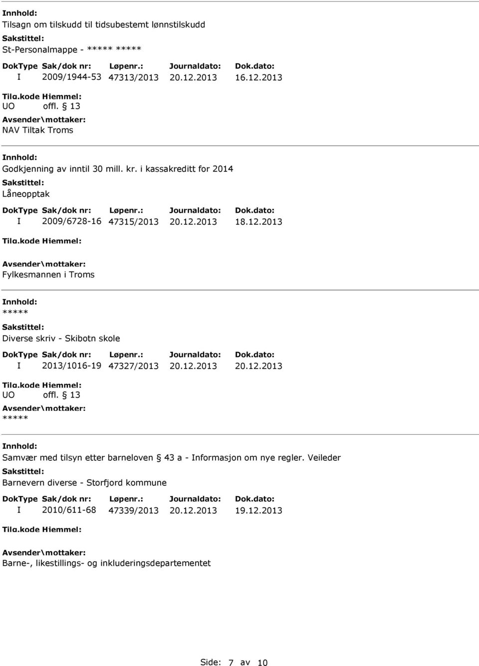 2013 Fylkesmannen i Troms ***** Diverse skriv - Skibotn skole O 2013/1016-19 47327/2013 ***** Samvær med tilsyn etter barneloven 43 a