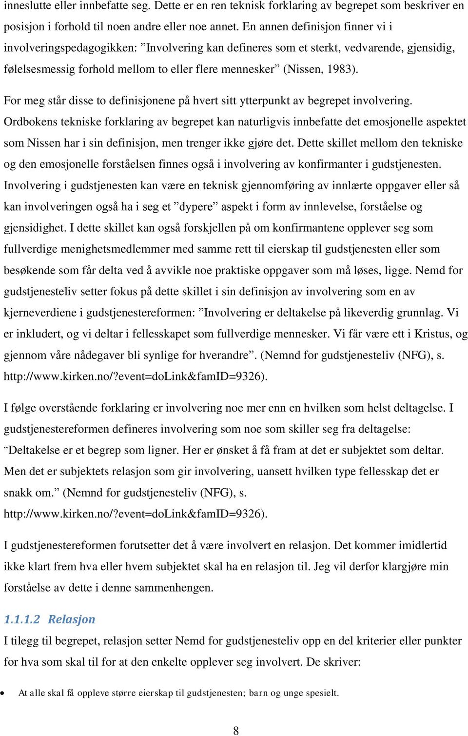 For meg står disse to definisjonene på hvert sitt ytterpunkt av begrepet involvering.