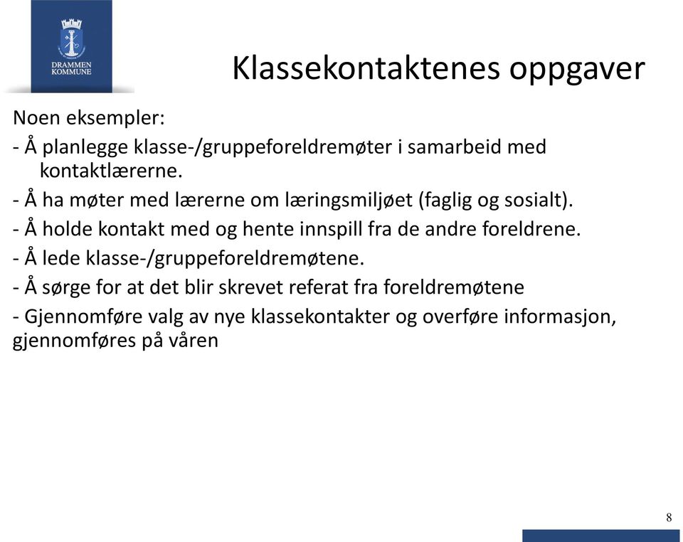 - Å holde kontakt med og hente innspill fra de andre foreldrene. - Å lede klasse-/gruppeforeldremøtene.