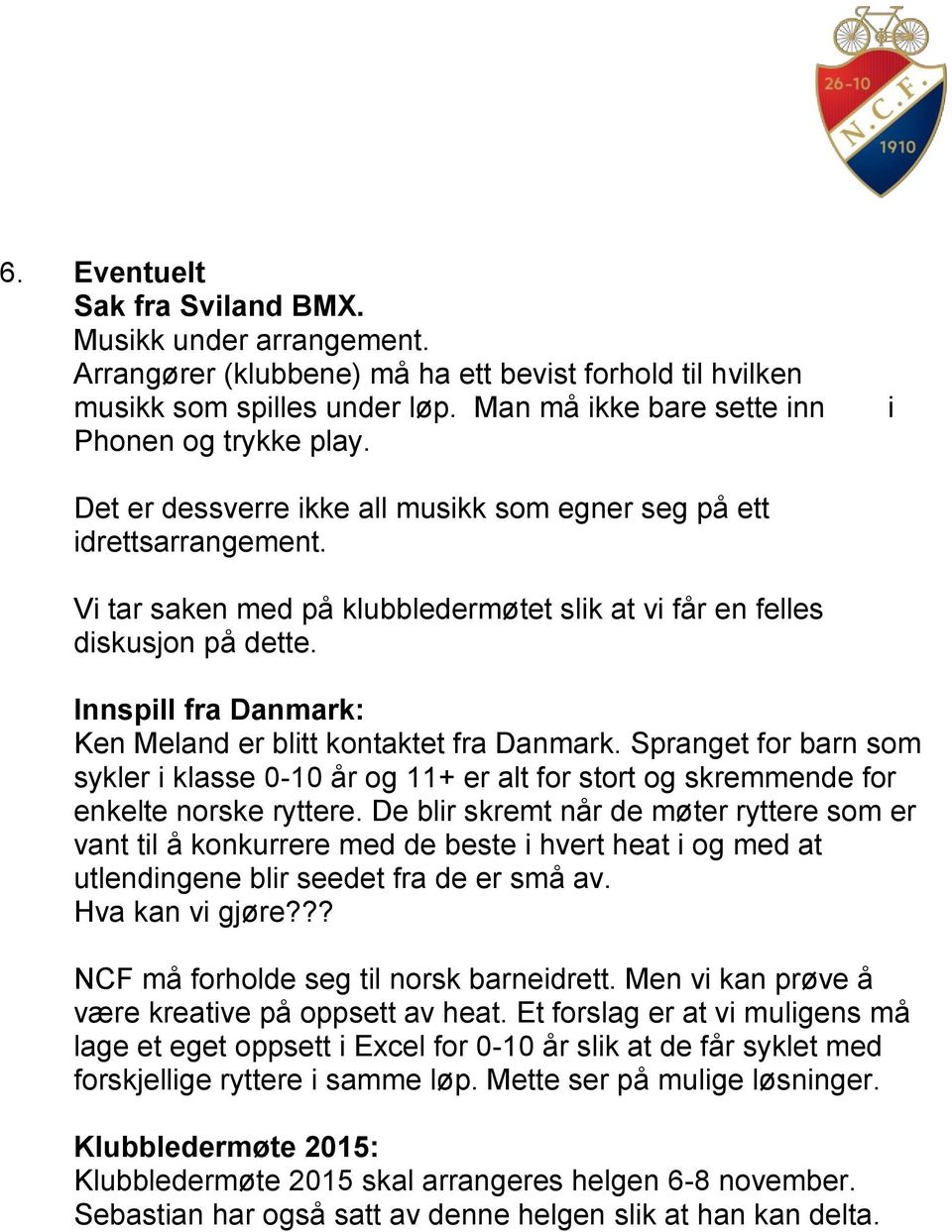 Innspill fra Danmark: Ken Meland er blitt kontaktet fra Danmark. Spranget for barn som sykler i klasse 0-10 år og 11+ er alt for stort og skremmende for enkelte norske ryttere.