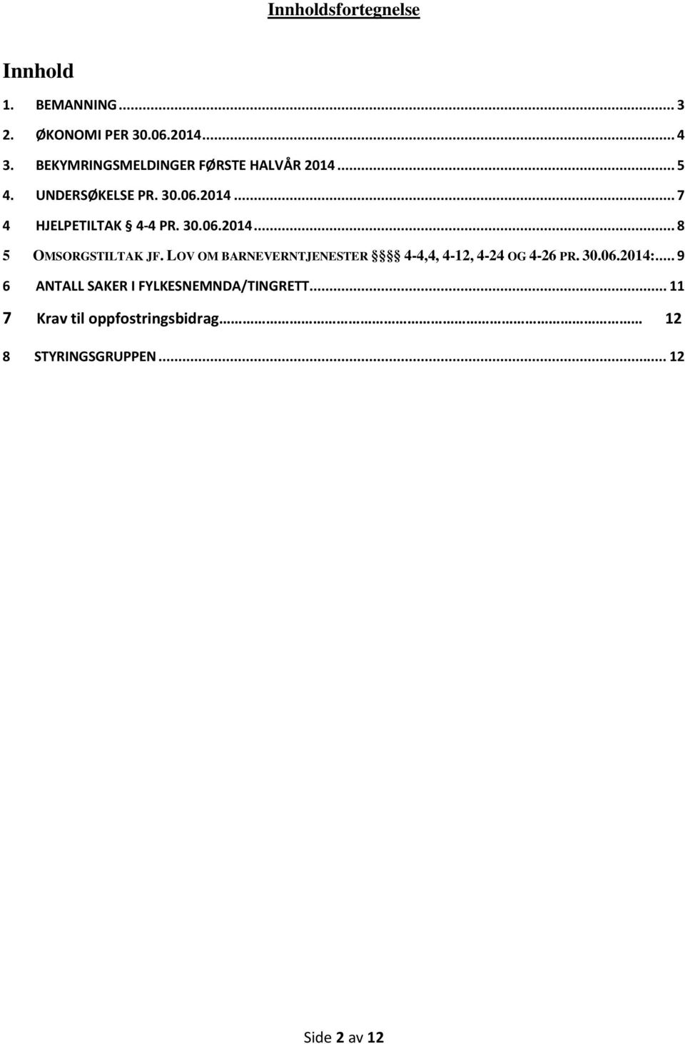 30.06.2014... 8 5 OMSORGSTILTAK JF. LOV OM BARNEVERNTJENESTER 4-4,4, 4-12, 4-24 OG 4-26 PR. 30.06.2014:.