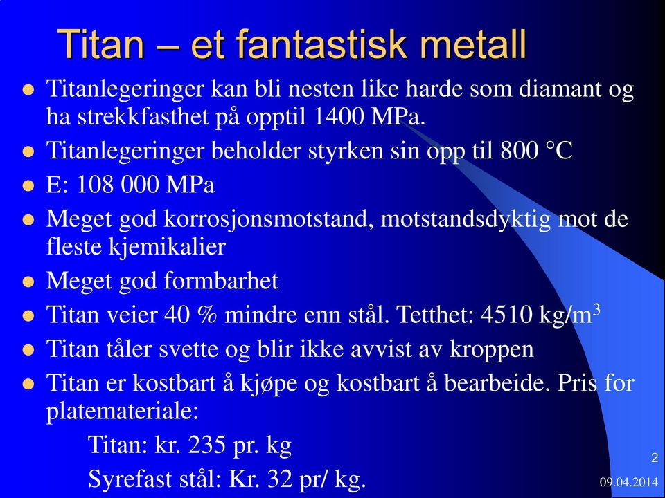 kjemikalier Meget god formbarhet Titan veier 40 % mindre enn stål.