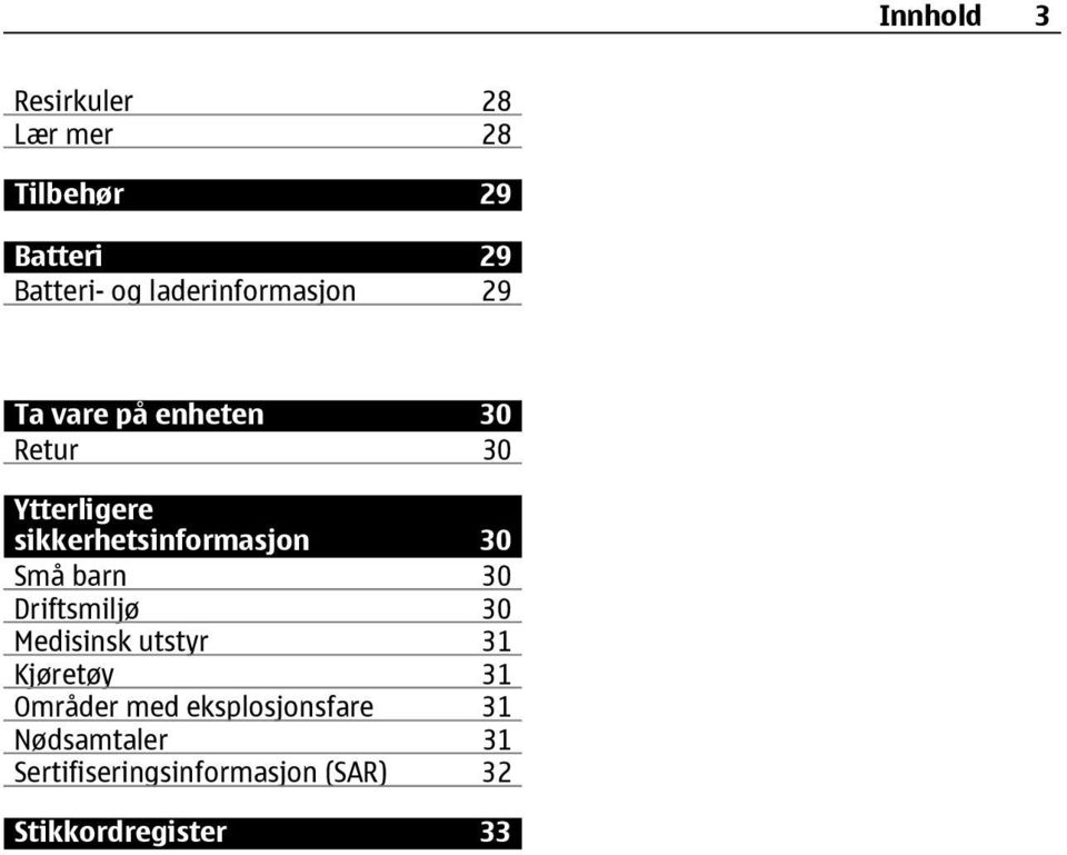 sikkerhetsinformasjon 30 Små barn 30 Driftsmiljø 30 Medisinsk utstyr 31