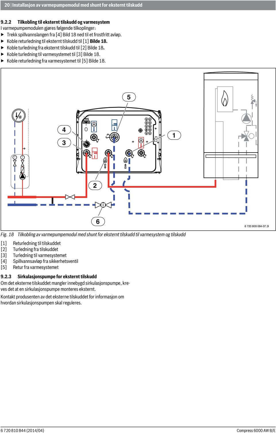 Koble returledning til eksternt tilskudd til [] Bilde 8. Koble turledning fra eksternt tilskudd til [] Bilde 8. Koble turledning til varmesystemet til [3] Bilde 8.