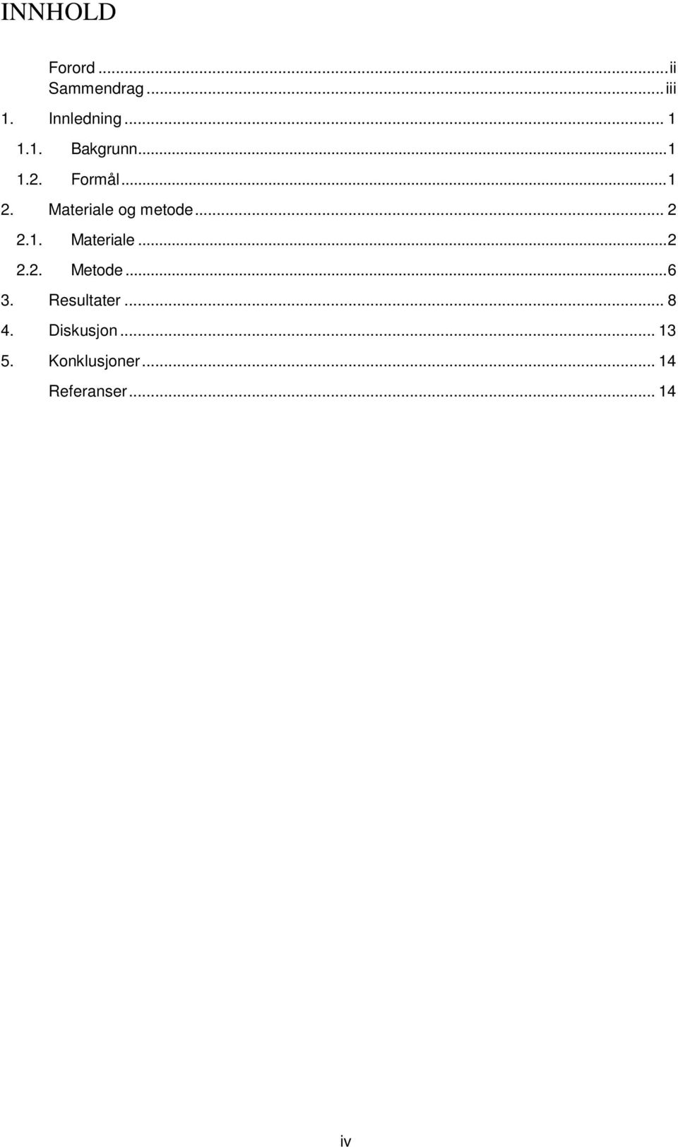 .. 2 2.1. Materiale... 2 2.2. Metode... 6 3. Resultater.