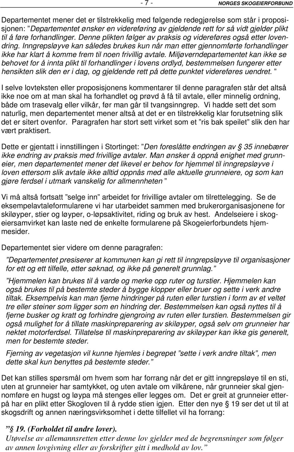 Inngrepsløyve kan således brukes kun når man etter gjennomførte forhandlinger ikke har klart å komme frem til noen frivillig avtale.