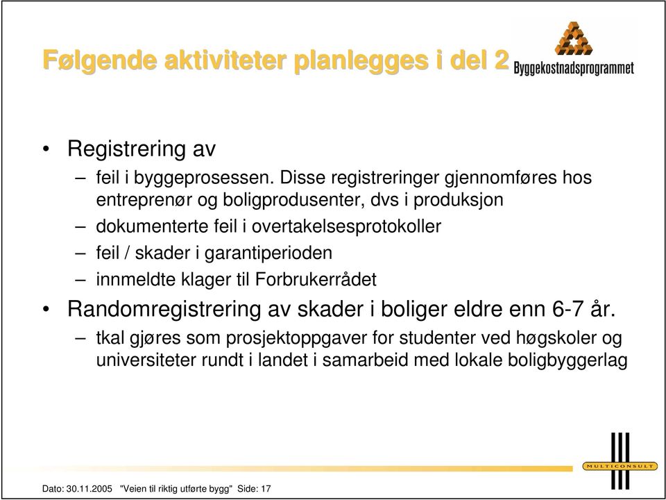 overtakelsesprotokoller feil / skader i garantiperioden innmeldte klager til Forbrukerrådet Randomregistrering av skader i boliger