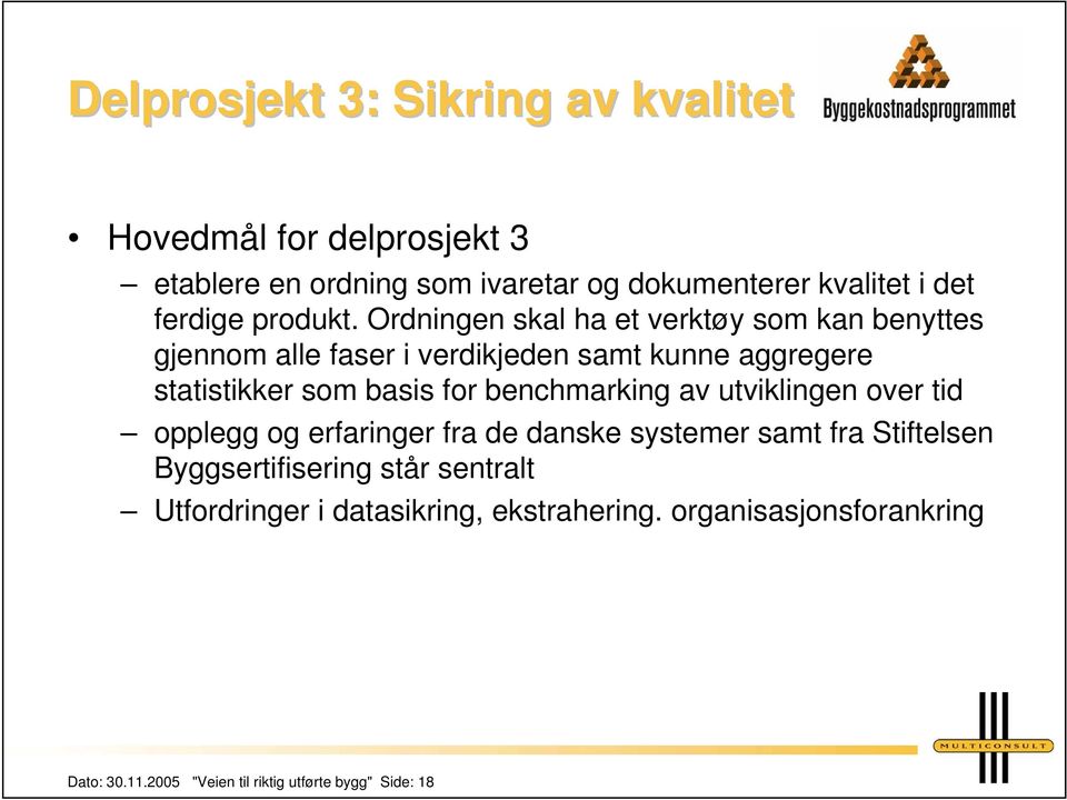 Ordningen skal ha et verktøy som kan benyttes gjennom alle faser i verdikjeden samt kunne aggregere statistikker som basis for