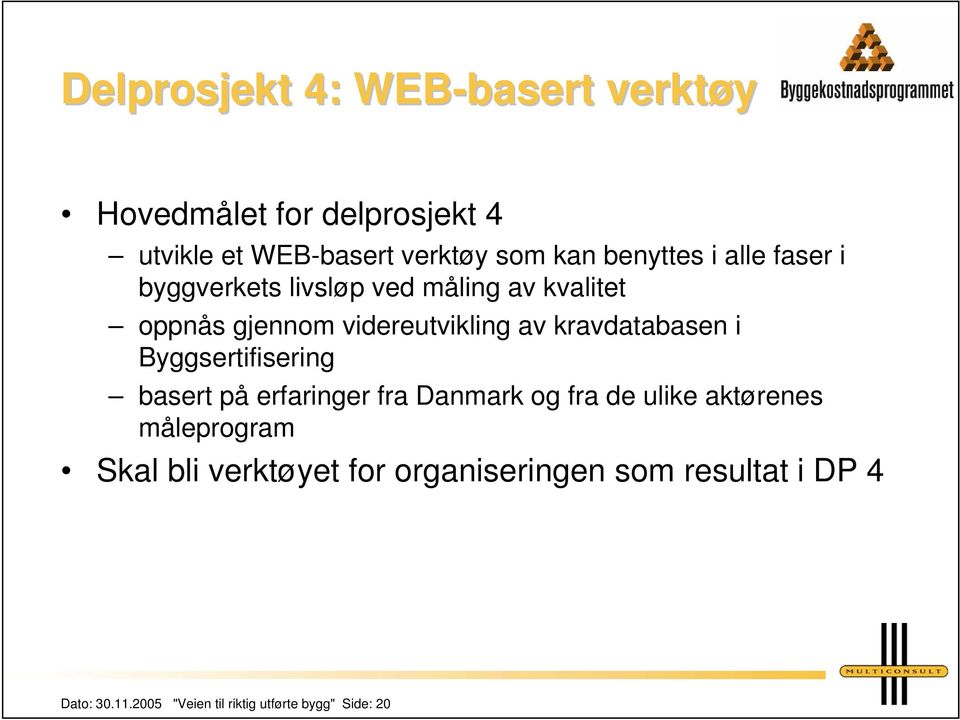 kravdatabasen i Byggsertifisering basert på erfaringer fra Danmark og fra de ulike aktørenes måleprogram