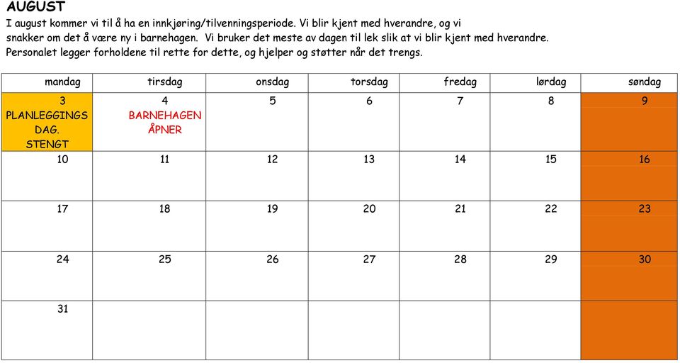 Vi bruker det meste av dagen til lek slik at vi blir kjent med hverandre.