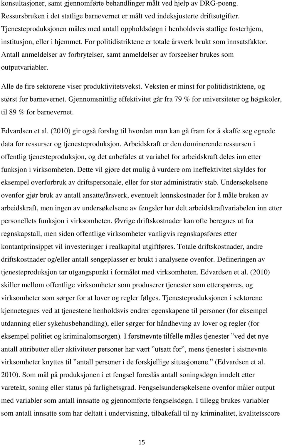 Antall anmeldelser av forbrytelser, samt anmeldelser av forseelser brukes som outputvariabler. Alle de fire sektorene viser produktivitetsvekst.