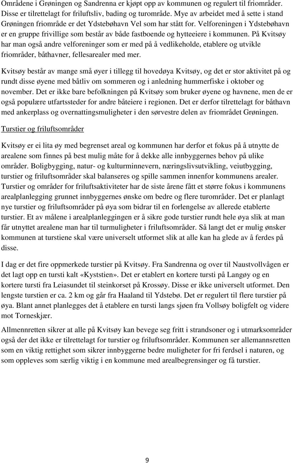 Velforeningen i Ydstebøhavn er en gruppe frivillige som består av både fastboende og hytteeiere i kommunen.