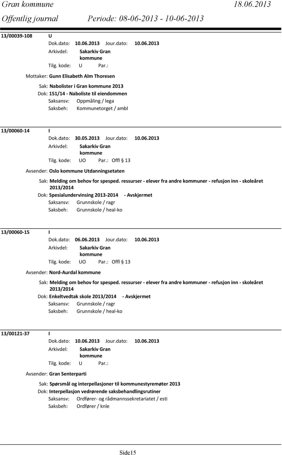 dato: 30.05.2013 Jour.dato: 10.06.2013 Avsender: Oslo Utdanningsetaten Sak: Melding om behov for spesped.