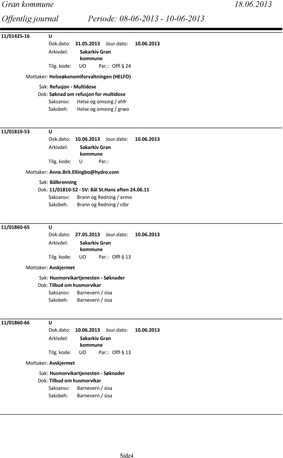 11/01810-53 U Mottaker: Anne.Brit.Ellingbo@hydro.com Sak: Bålbrenning Dok: 11/01810-52 - SV: Bål St.Hans aften 24.06.