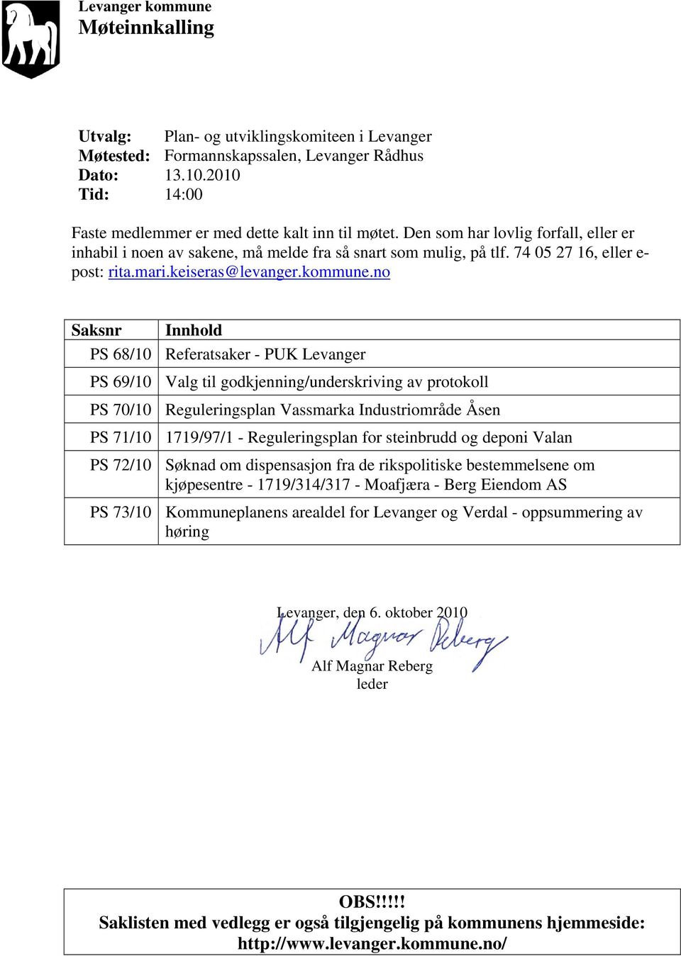 no Saksnr Innhold PS 68/10 Referatsaker - PUK Levanger PS 69/10 Valg til godkjenning/underskriving av protokoll PS 70/10 Reguleringsplan Vassmarka Industriområde Åsen PS 71/10 1719/97/1 -