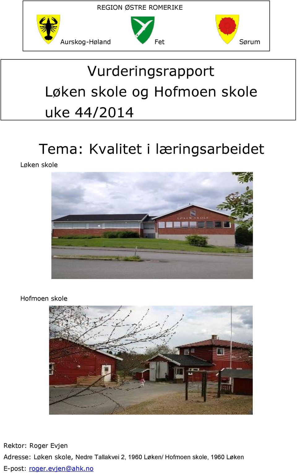 Løken skole Hofmoen skole Rektor: Roger Evjen Adresse: Løken skole,